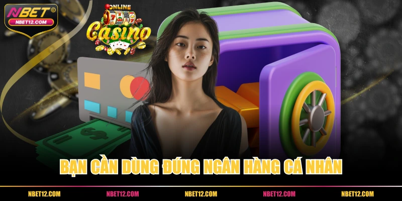 Bạn cần dùng đúng ngân hàng cá nhân