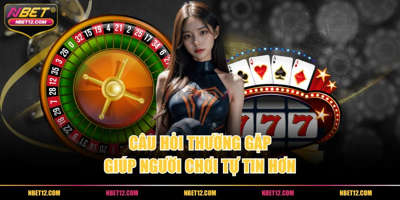 Câu hỏi thường gặp giúp người chơi tự tin hơn.