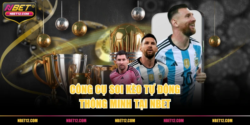 Công cụ soi kèo tự động thông minh tại NBET