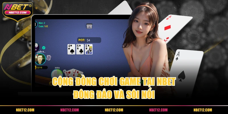 Cộng đồng chơi game tại NBET đông đảo và sôi nổi.