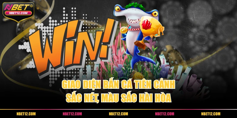 Giao diện bắn cá tiên cảnh sắc nét, màu sắc hài hòa