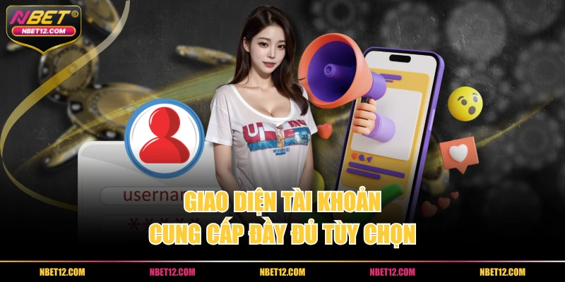 Giao diện tài khoản cung cấp đầy đủ tùy chọn