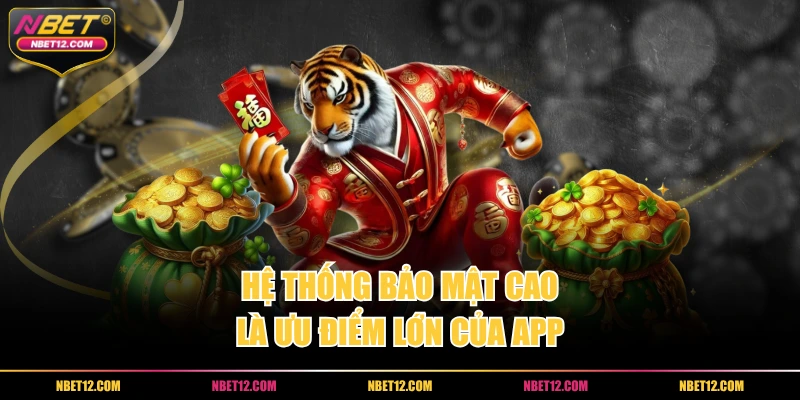 Hệ thống bảo mật cao là ưu điểm lớn của app