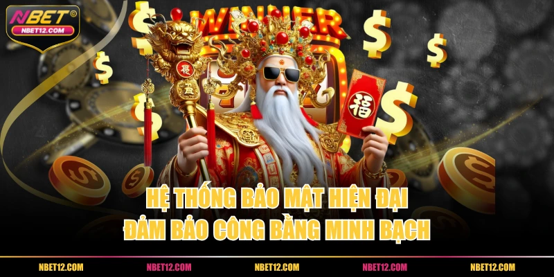 Hệ thống bảo mật hiện đại, đảm bảo công bằng minh bạch