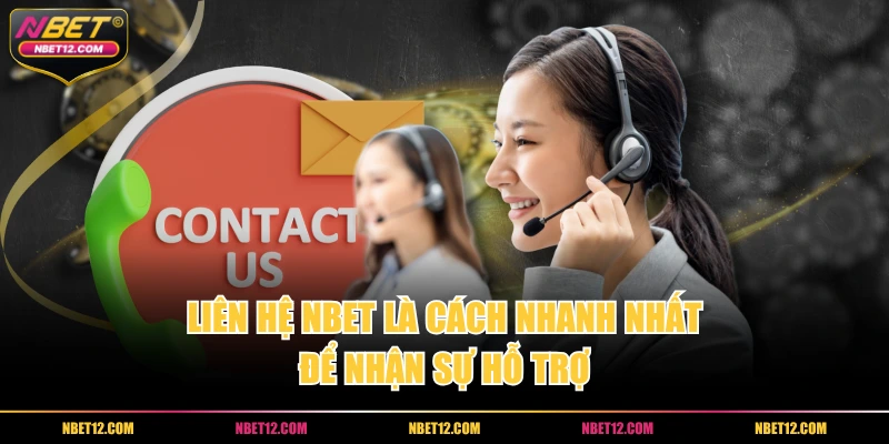 Liên hệ NBET là cách nhanh nhất để nhận sự hỗ trợ