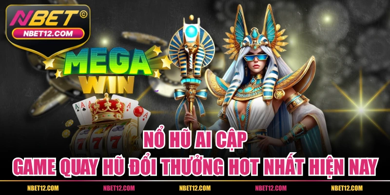 Nổ Hũ Ai Cập – Game Quay Hũ Đổi Thưởng Hot Nhất Hiện Nay