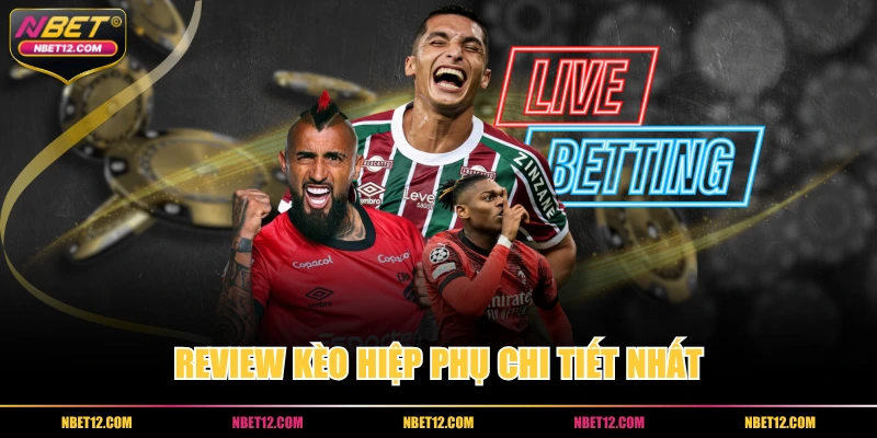Review kèo hiệp phụ chi tiết nhất