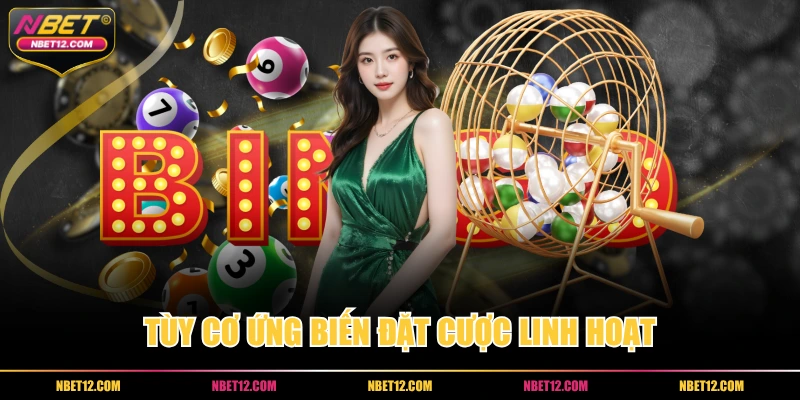 Tùy cơ ứng biến đặt cược linh hoạt